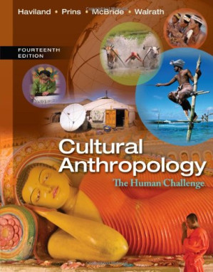 Cultural Anthropology: The Human Challenge By William A. Haviland, Harald E. L. Prins, Bunny McBride and Dana Walrath