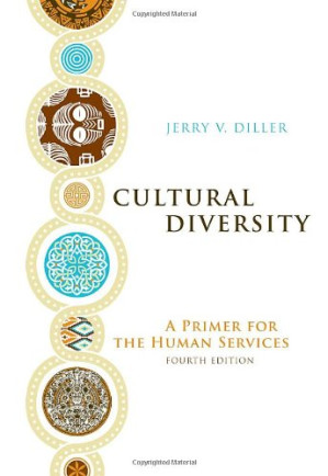 Cultural Diversity: A Primer for the Human Services By Jerry V. Diller