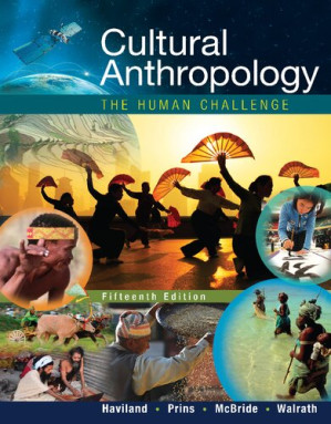 Cultural anthropology : the human challenge By Dana Walrath; Bunny McBride; William A. Haviland; Harald E. L. Prins