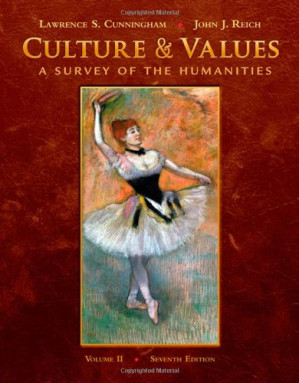 Culture and Values, Volume II: A Survey of the Humanities By Lawrence S. Cunningham, John J. Reich