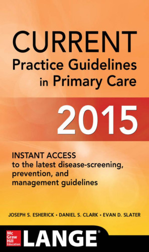 Current Practice Guidelines in Primary Care 2015; Instant Access to the latest Disease-Screening, Prevention, and Management Guidelines - McGraw-Hill LANGE