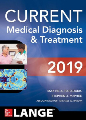Current medical diagnosis & treatment 2019 By Maxine A. Papadakis, Stephen J. McPhee (ed.)
