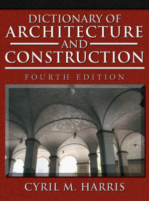 DICTIONARY OF ARCHITECTURE AND CONSTRUCTION