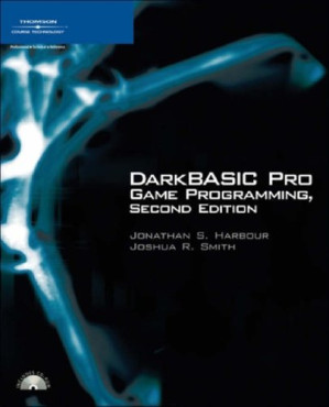 DarkBASIC Pro Game Programming, Second Edition By Jonathan S. Harbour, Joshua R. Smith