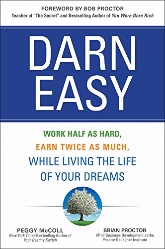 Darn easy: work half as hard, earn twice as much, while living the life of your dreams