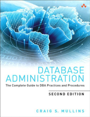 Database Administration: The Complete Guide to DBA Practices and Procedures - Craig S. Mullins
