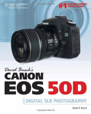 David Busch's Canon EOS 50D Guide to Digital SLR Photography By David D. Busch