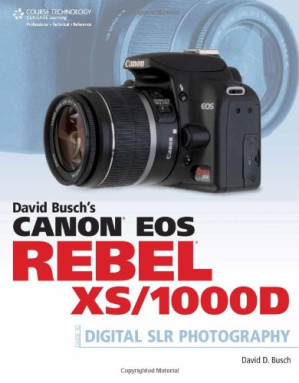 David Busch's Canon EOS Rebel XS 1000D Guide to Digital SLR Photography By David D. Busch