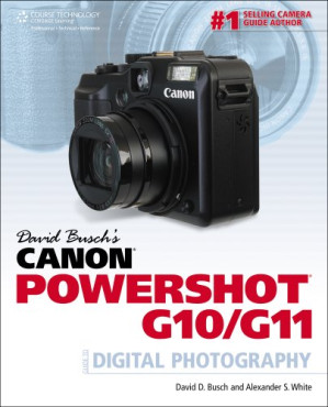 David Busch's Canon PowerShot G10 G11 Guide to Digital Photography By David D. Busch, Alexander S. White