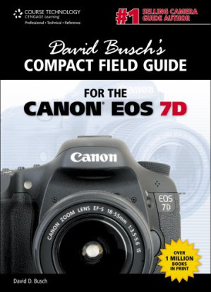 David Busch's Compact Field Guide for the Canon EOS 7D By David D. Busch - 9781111530457