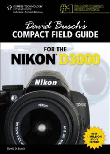 David Buschs Compact Guide for the Nikon D3000 By David D.(David D. Busch) Busch