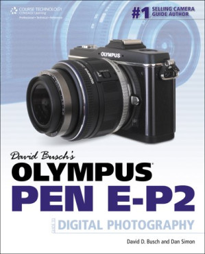 David Busch's Olympus PEN E-P2 Guide to Digital Photography By David D. Busch, Dan Simon