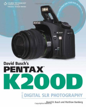 David Busch's Pentax K200D Guide to Digital SLR Photography By David D. Busch, Matthew Bamberg