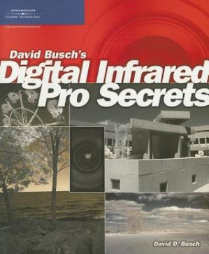 David Busch's digital infrared pro secrets By ebrary, Inc.; Busch, David D