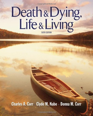 Death and Dying, Life and Living, Sixth Edition By Charles A. Corr, Clyde M. Nabe, Donna M. Corr