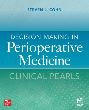 Decision Making in Perioperative Medicine: Clinical Pearls By Steven L. Cohn