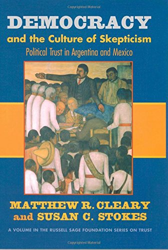 Democracy and the Culture of Skepticism: Political Trust in Argentina and Mexico (Russell Sage Foundation Series on Trust)