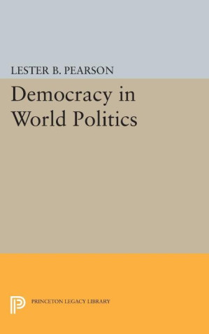 Democracy in World Politics - Lester B. Pearson