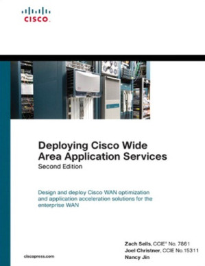 Deploying Cisco Wide Area Application Services - Zach Seils, Joel Christner, Nancy Jin