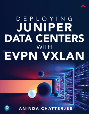 Deploying Juniper Data Centers with EVPN VXLAN - Aninda Chatterjee.