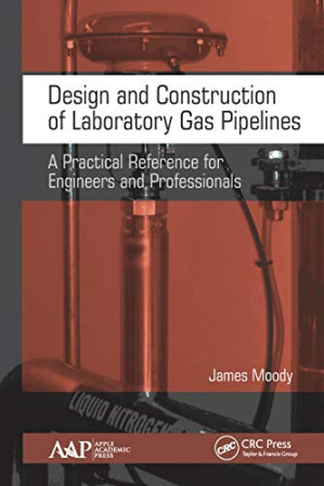 Design and construction of laboratory gas pipelines: a practical reference for engineers and professionals By Moody, James