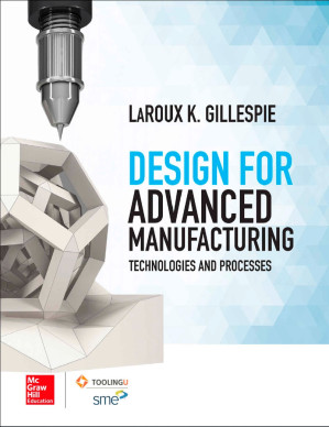 Design for Advanced Manufacturing Technologies and Processes By LaRoux K. Gillespie