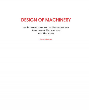 Design of Machinery: An Introduction to the Synthesis and Analysis of Mechanisms and Machines
