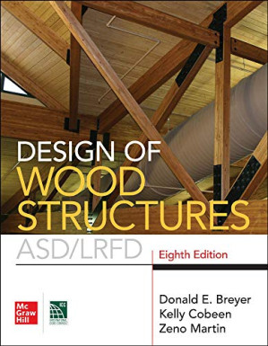 Design of Wood Structures- ASD/LRFD, Eighth Edition By Donald E. Breyer, Kelly Cobeen, Zeno Martin