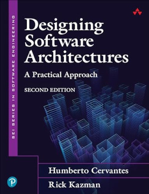 Designing Software Architectures: A Practical Approach, 2nd Edition - Humberto Cervantes, Rick Kazman