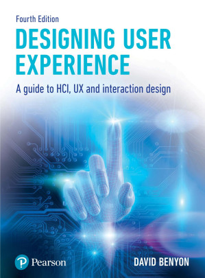 Designing User Experience: A guide to HCI, UX and interaction design - David Benyon