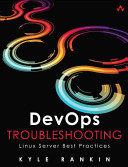 DevOps Troubleshooting: Linux Server Best Practices - Kyle Rankin