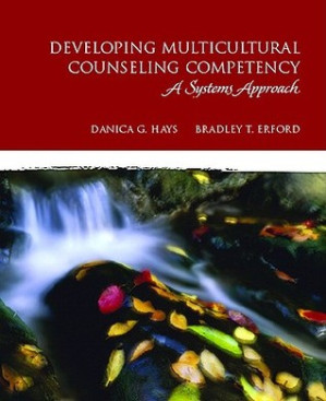 Developing multicultural counseling competence: a systems approach - Hays, Danica G;Erford, Bradley T