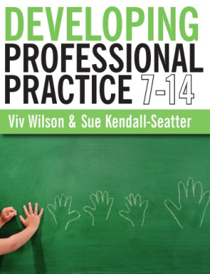 Developing professional practice 7-14 - Viv Wilson; Sue Kendall-Seatter