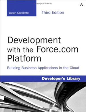 Development with the Force.com Platform: Building Business Applications in the Cloud - Jason Ouellette