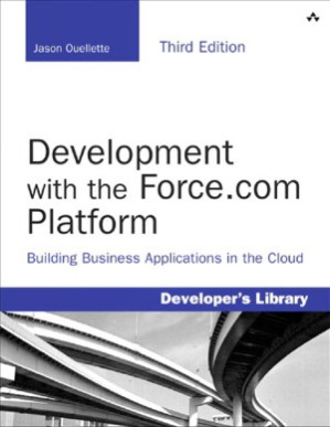 Development with the Force.com Platform Building Business Applications in the Cloud - Jason Ouellette