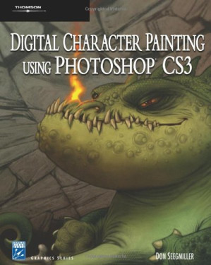 Digital Character Painting Using Photoshop CS3 (Graphics Series) By Don Seegmiller