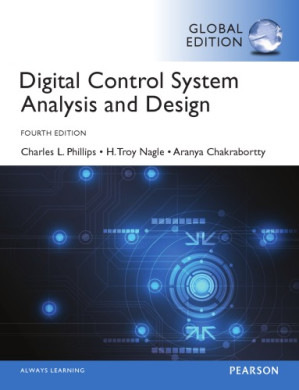 Digital Control System Analysis & Design - Phillips, Charles L;Nagle, Troy;Brickley, James A;Chakrabortty, Aranya