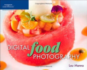 Digital Food Photography By Manna, Lou;Moss, Bill