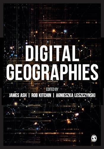 Digital Geographies by James Ash, Rob Kitchin Agnieszka Leszczynski (eds.)