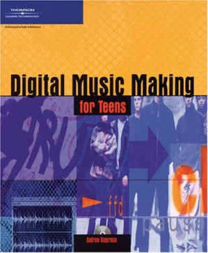 Digital Music Making for Teens By Andrew Lee Hagerman