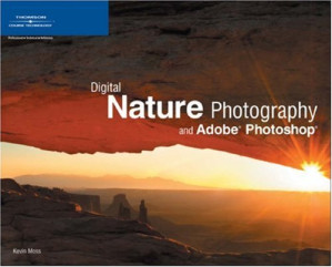 Digital Nature Photography and Adobe Photoshop By Kevin Moss