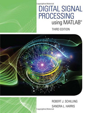 Digital Signal Processing Using MATLAB® By Robert J. Schilling and Sandra L. Harris - 9781305635197