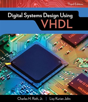 Digital Systems Design Using VHDL 3rd Edition By Charles H. Roth, Jr., Lizy Kurian John