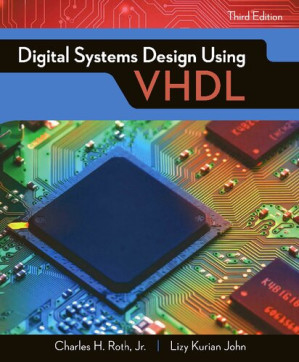 Digital Systems Design Using VHDL 3rd Edition By Charles H. Roth, Lizy Kurian John