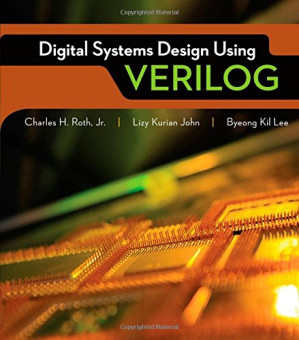 Digital Systems Design Using Verilog By Charles H. Roth; Lizy K. John; Byeong Kil Lee - 9781285865331