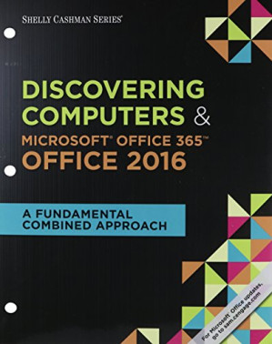 Discovering Computers & Microsoft Office 365 & Office 2016: A Fundamental Combined Approach