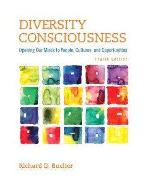 Diversity Consciousness: Opening Our Minds to People, Cultures, and Opportunities - Richard D. Bucher