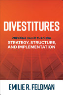 Divestitures: Creating Value Through Strategy, Structure, and Implementation By Emilie R. Feldman