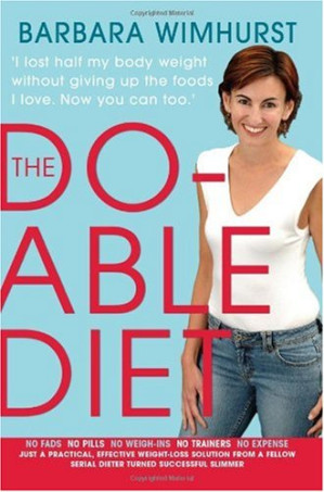 Do-able Diet: I lost half my body weight without giving up the foods I love. Now you can too! - Barbara Wimhurst