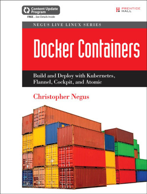 Docker Containers: Build and Deploy with Kubernetes, Flannel, Cockpit, and Atomic - Henry, William;Negus, Christopher